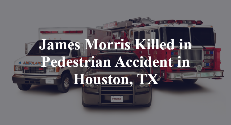 James Morris Pedestrian Accident in Houston, TX