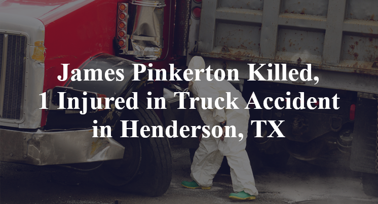 James Pinkerton Killed, 1 Injured in Truck Accident in Henderson, TX