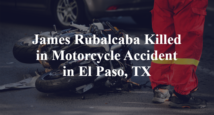 James Rubalcaba Killed in Motorcycle Accident in El Paso, TX