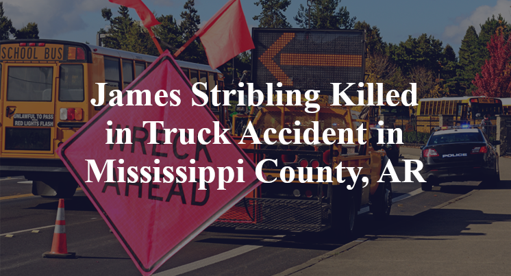 James Stribling Killed in Truck Accident in Mississippi County, AR