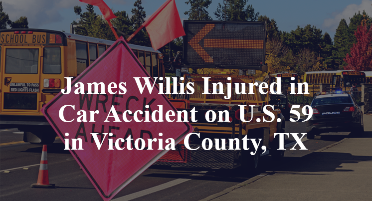 James Willis Injured in Car Accident on U.S. 59 in Victoria County, TX