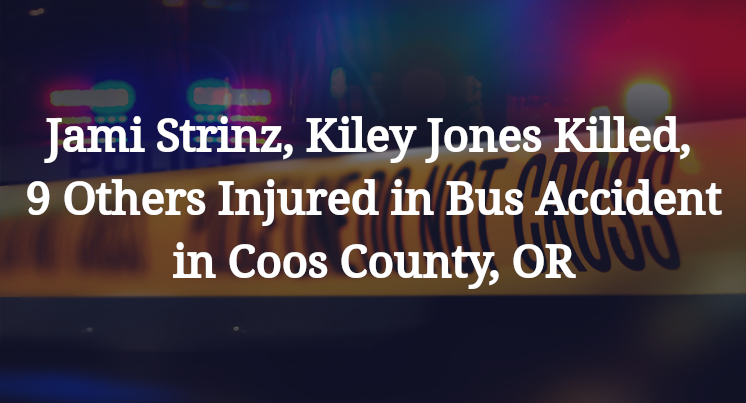 Jami Strinz, Kiley Jones Killed, 9 Others Injured in Bus Accident in Coos County, OR