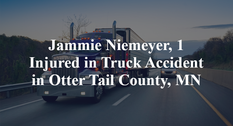 Jammie Niemeyer, 1 Injured in Truck Accident in Otter Tail County, MN