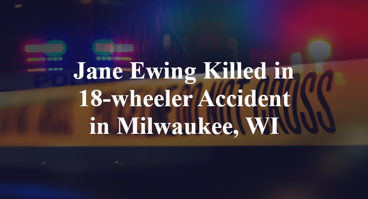 Jane Ewing 18-wheeler Accident in Milwaukee, WI