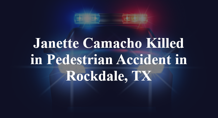 Janette Camacho Killed in Pedestrian Accident in Rockdale, TX