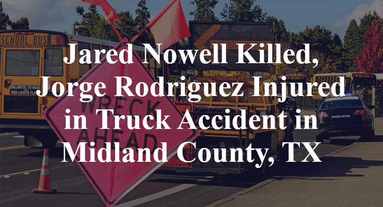 Jared Nowell Killed, Jorge Rodriguez Injured in Truck Accident in Midland County, TX
