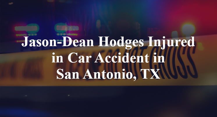 Jason-Dean Hodges Injured in Car Accident in San Antonio, TX