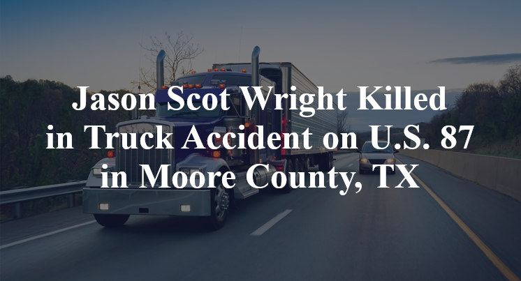 Jason Scot Wright Killed in Truck Accident on U.S. 87 in Moore County, TX