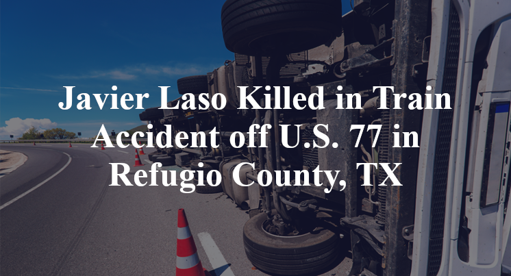 Javier Laso Killed in Train Accident off U.S. 77 in Refugio County, TX