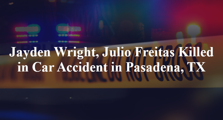 Jayden Wright, Julio Freitas Killed in Car Accident in Pasadena, TX