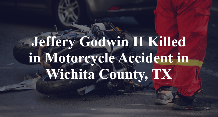 Jeffery Godwin II Killed in Motorcycle Accident in Wichita County, TX