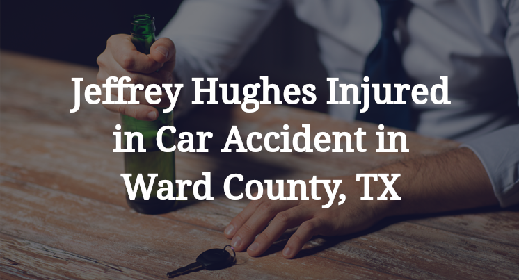 Jeffrey Hughes Car Accident in Ward County, TX