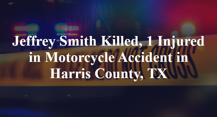 Jeffrey Smith Killed, 1 Injured in Motorcycle Accident in Harris County, TX