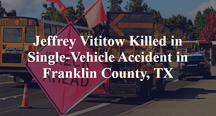Jeffrey Vititow Killed in Single-Vehicle Accident in Franklin County, TX