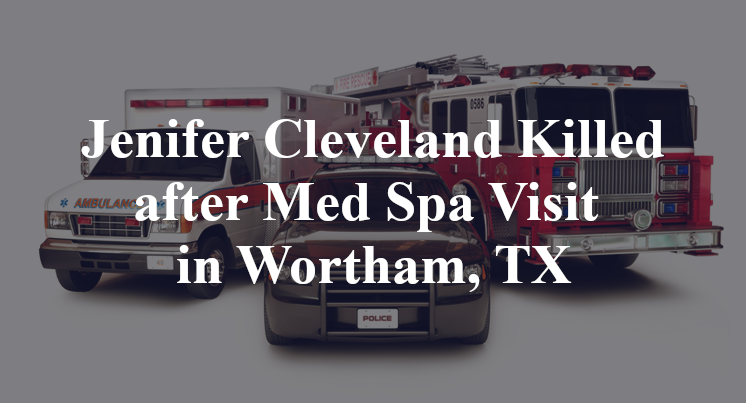 Jenifer Cleveland Killed after Med Spa Visit in Wortham, TX