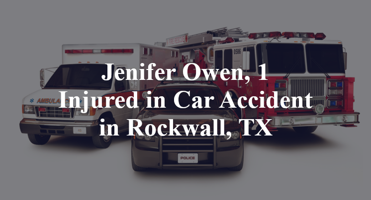 Jenifer Owen, 1 Injured in Car Accident in Rockwall, TX