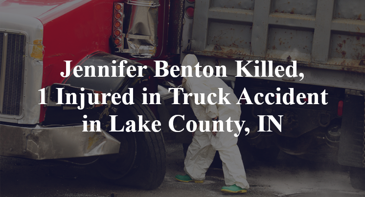 Jennifer Benton Killed, 1 Injured in Truck Accident in Lake County, IN