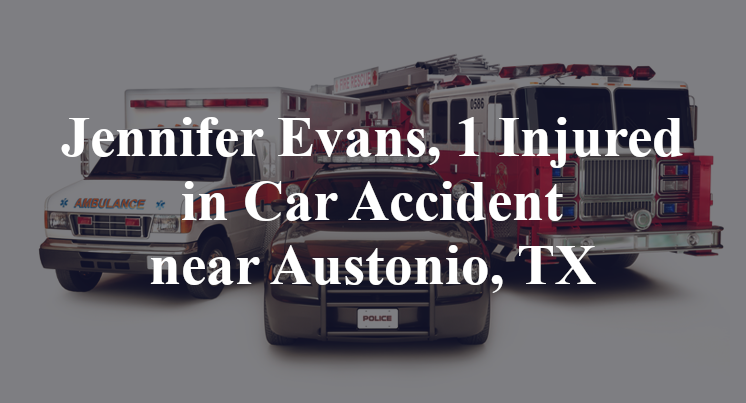 Jennifer Evans, 1 Injured in Car Accident near Austonio, TX