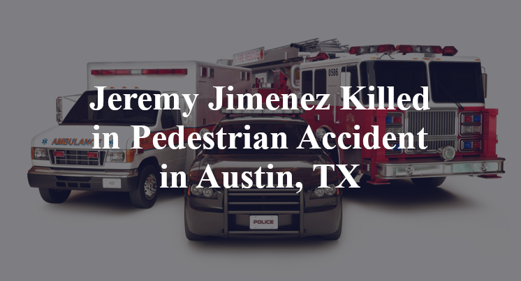 Jeremy Jimenez Killed in Pedestrian Accident in Austin, TX