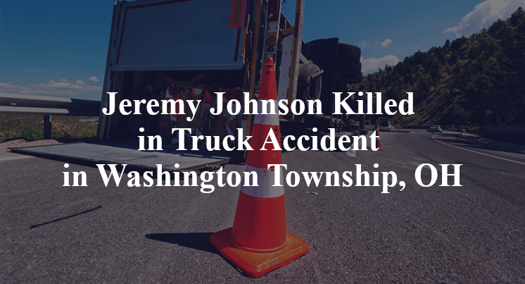 Jeremy Johnson Killed in Truck Accident in Washington Township, OH