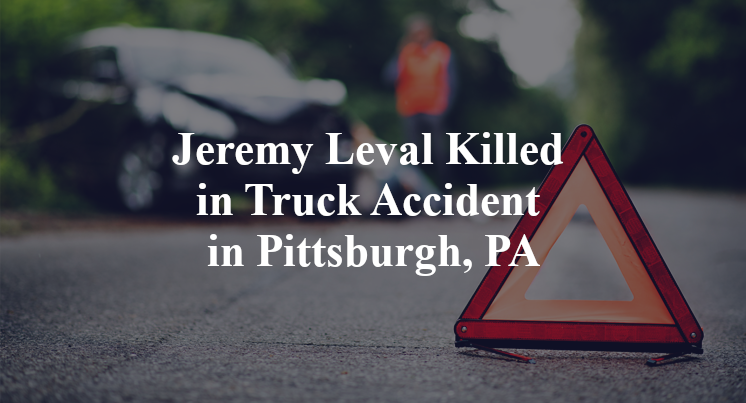 Jeremy Leval Killed in Truck Accident in Pittsburgh, PA