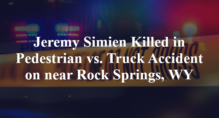 Jeremy Simien Killed in Pedestrian vs. Truck Accident on near Rock Springs, WY