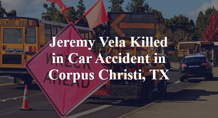 Jeremy Vela Killed in Car Accident in Corpus Christi, TX