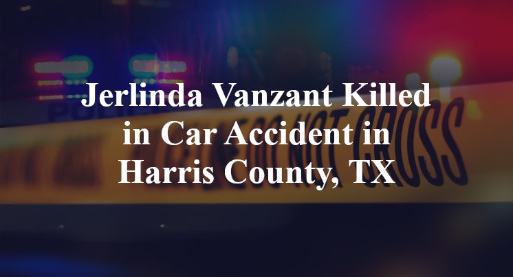 Jerlinda Vanzant Killed in Car Accident in Harris County, TX