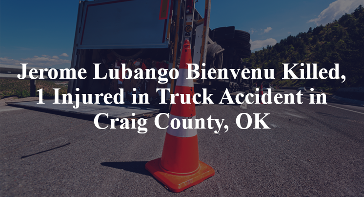 Jerome Lubango Bienvenu Killed, 1 Injured in Truck Accident in Craig County, OK
