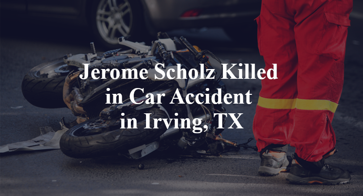 Jerome Scholz Killed in Car Accident in Irving, TX