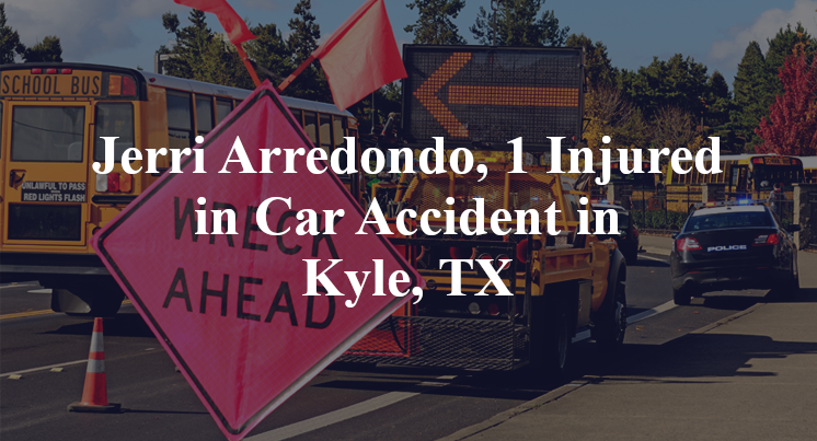 Jerri Arredondo, 1 Injured in Car Accident in Kyle, TX