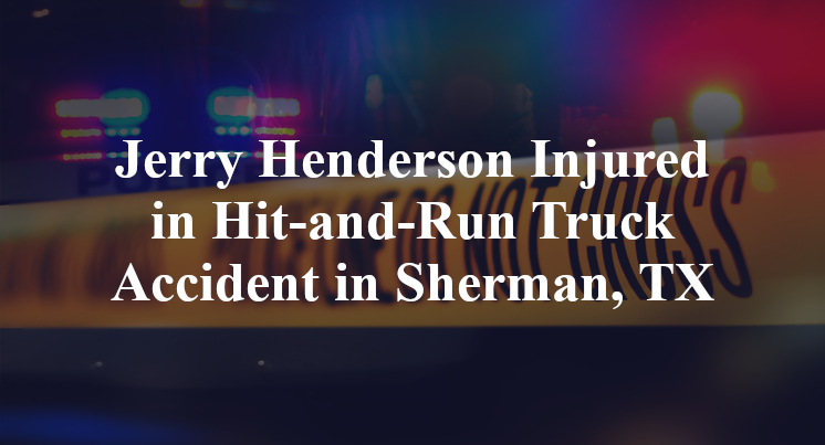 Jerry Henderson Injured in Hit-and-Run Truck Accident in Sherman, TX