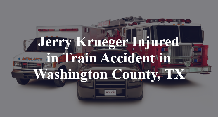 Jerry Krueger Train Accident in Washington County, TX