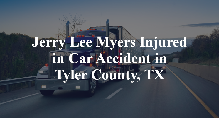 Jerry Lee Myers Injured in Car Accident in Tyler County, TX