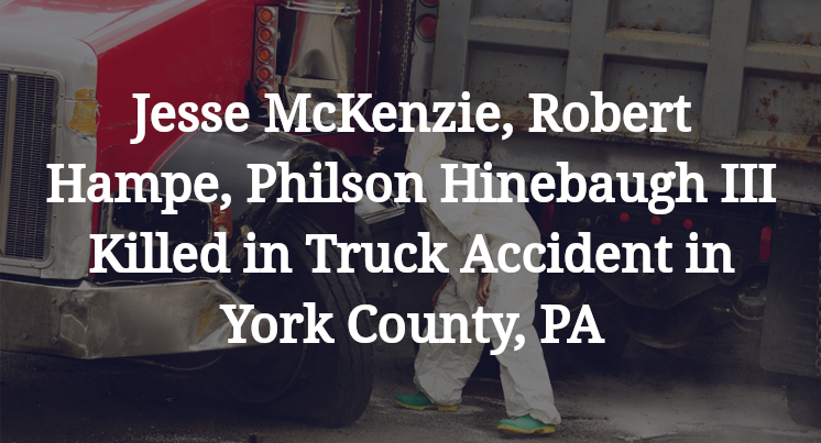 Jesse McKenzie, Robert Hampe, Philson Hinebaugh III Killed in Truck Accident on I-83 in York County, PA