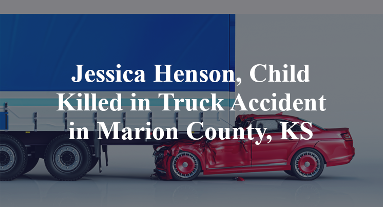 Jessica Henson, Child Killed in Truck Accident in Marion County, KS