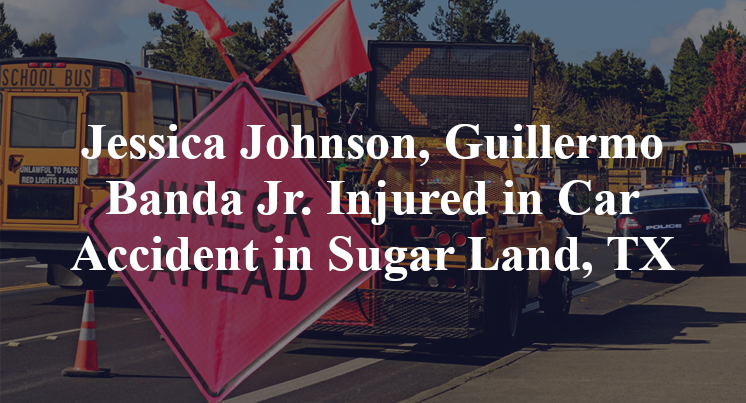 Jessica Johnson, Guillermo Banda Jr. Car Accident in Sugar Land, TX