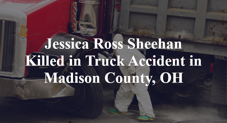 Jessica Ross Sheehan Truck Accident in Madison County, OH