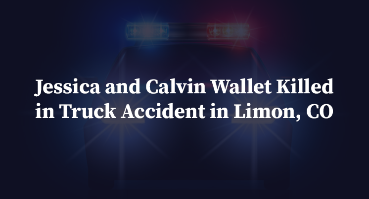 Jessica and Calvin Wallet Killed in Truck Accident in Limon, CO