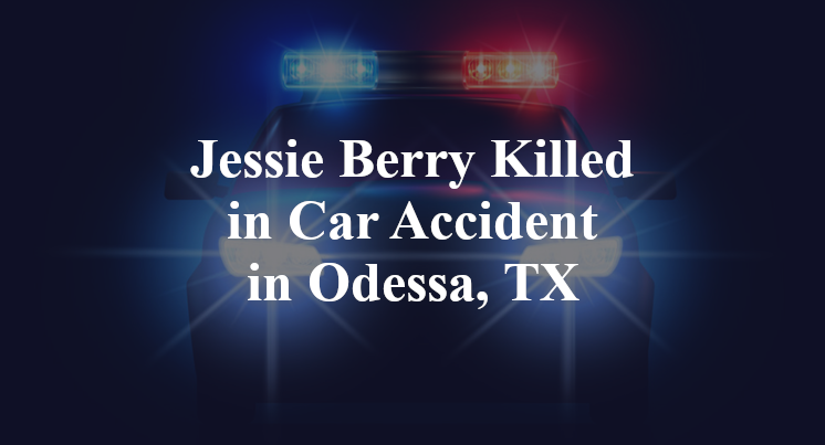 Jessie Berry Killed in Car Accident in Odessa, TX