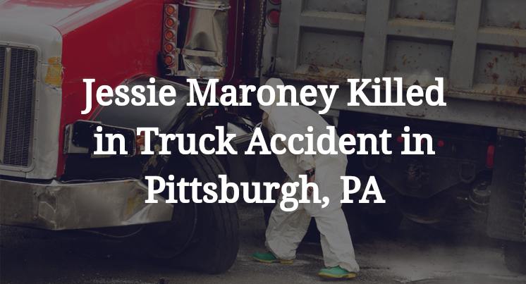 Jessie Maroney Truck Accident in Pittsburgh, PA
