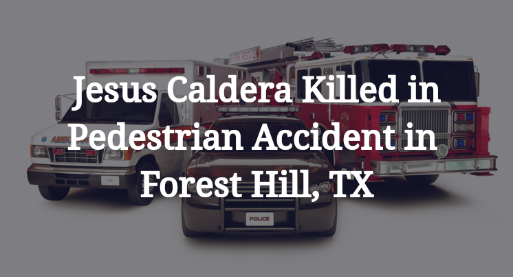 Jesus Caldera Pedestrian Accident in Forest Hill, TX