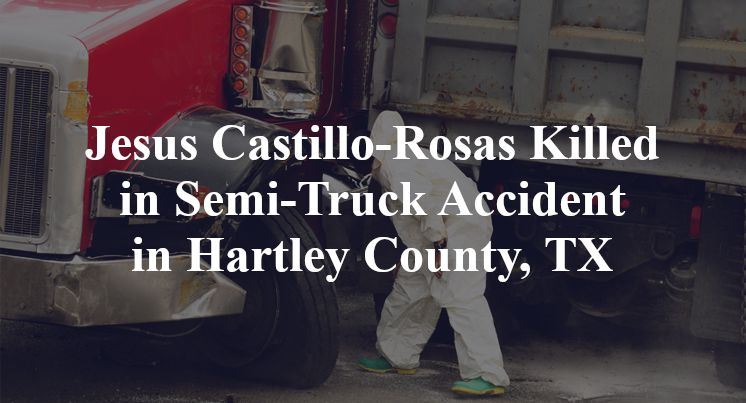 Jesus Castillo-Rosas Semi-Truck Accident Hartley County