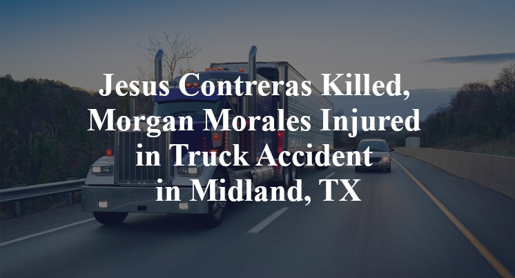 Jesus Contreras Killed, Morgan Morales Injured in Truck Accident in Midland, TX