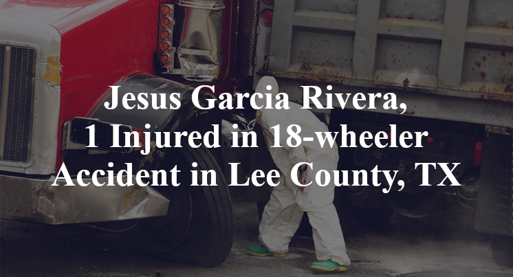Jesus Garcia Rivera 18-wheeler Accident in Lee County, TX
