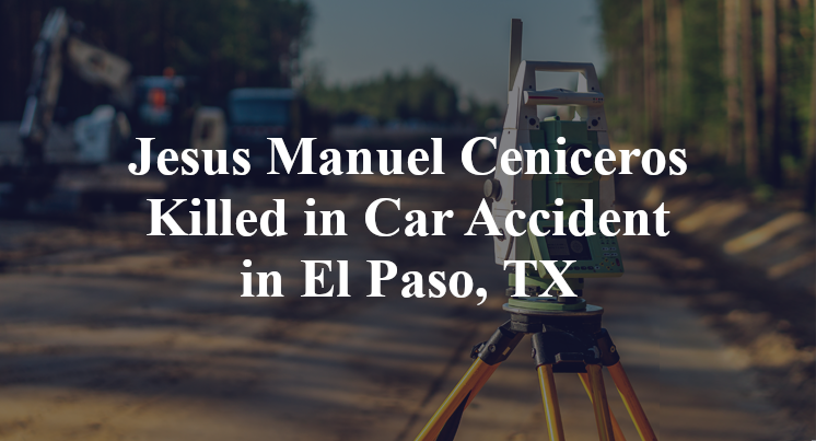 Jesus Manuel Ceniceros Killed in Car Accident in El Paso, TX