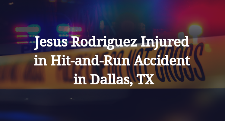 Jesus Rodriguez Injured in Hit-and-Run Accident in Dallas, TX