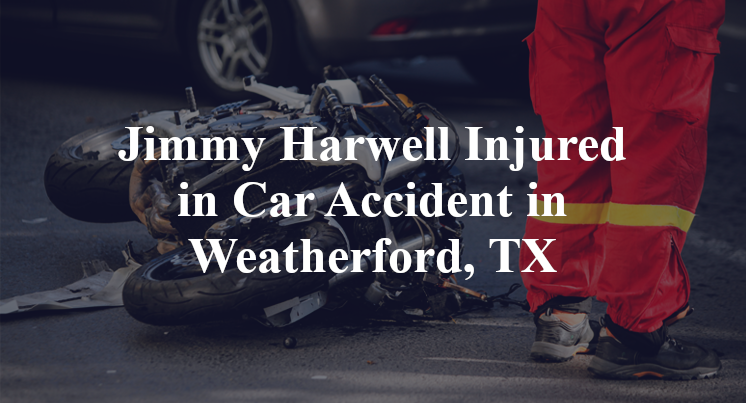 Jimmy Harwell Car Accident in Weatherford, TX