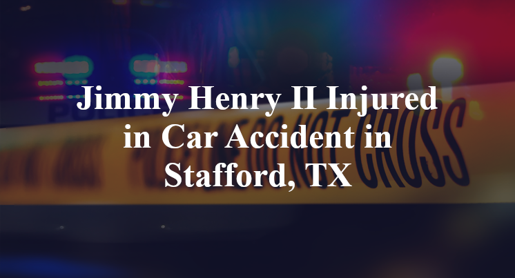 Jimmy Henry II Car Accident in Stafford, TX
