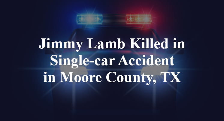 Jimmy Lamb Killed in Single-car Accident in Moore County, TX